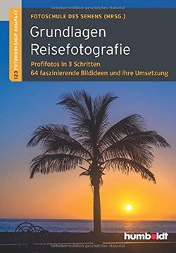 portada Grundlagen Reisefotografie: 1,2,3 Fotoworkshop kompakt. Profifotos in 3 Schritten. 64 faszinierende Bildideen und ihre Umsetzung (en Alemán)