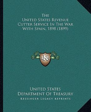 portada the united states revenue cutter service in the war with spain, 1898 (1899) (en Inglés)
