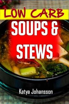 portada Low Carb Soups and Stews: The 35 Most Amazing Low Carb Soup and Stew Recipes (en Inglés)