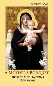 portada A Mother's Bouquet: Rosary Meditations for Moms (en Inglés)
