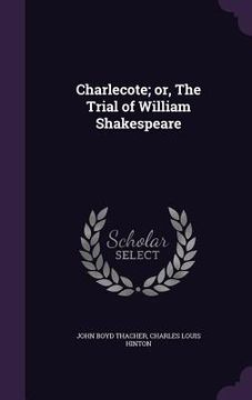 portada Charlecote; or, The Trial of William Shakespeare (en Inglés)