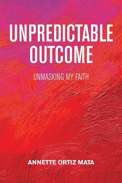 portada Unpredictable Outcome: Unmasking My Faith