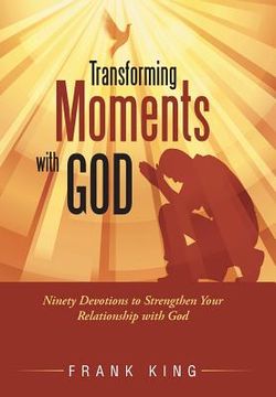 portada Transforming Moments with God: Ninety Devotions to Strengthen Your Relationship with God (en Inglés)