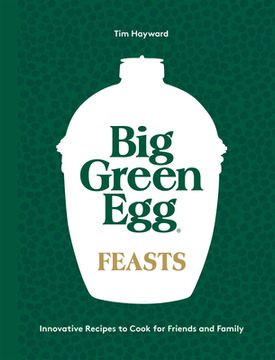portada Big Green egg Feasts: Innovative Recipes to Cook for Friends and Family (in English)