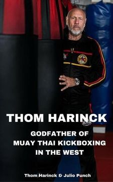 portada Thom Harinck: Godfather of Muay Thai Kickboxing in the West