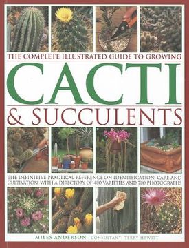 portada the complete illustrated guide to growing cacti & succulents