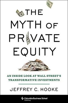 portada The Myth of Private Equity: An Inside Look at Wall Street'S Transformative Investments 