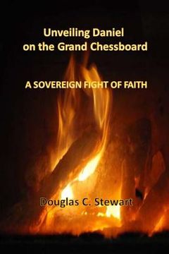 portada Unveiling Daniel on the Grand Chessboard: A Sovereign Fight of Faith (en Inglés)