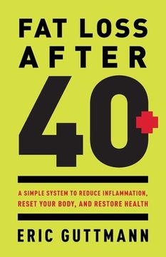 portada Fat Loss After 40: A Simple System to Reduce Inflammation, Reset Your Body, and Restore Health (en Inglés)