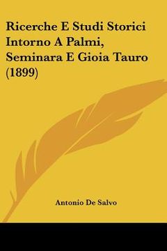 portada ricerche e studi storici intorno a palmi, seminara e gioia tauro (1899) (en Inglés)