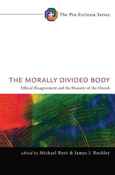 portada the morally divided body: ethical disagreement and the disunity of the church (in English)