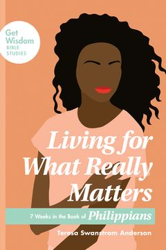 portada Living for What Really Matters: 7 Weeks in the Book of Philippians (Get Wisdom Bible Studies) (in English)