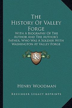portada the history of valley forge the history of valley forge: with a biography of the author and the author's father, who with a biography of the author an (en Inglés)