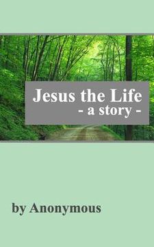 portada Jesus the Life: A Story (en Inglés)