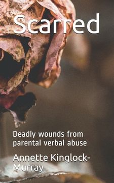 portada Scarred: Deadly wounds from parental verbal abuse (en Inglés)