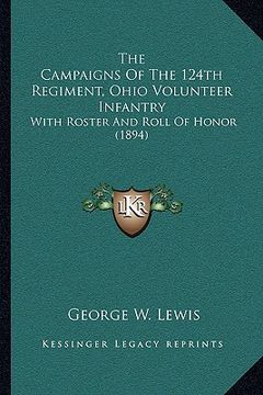 portada the campaigns of the 124th regiment, ohio volunteer infantry: with roster and roll of honor (1894)