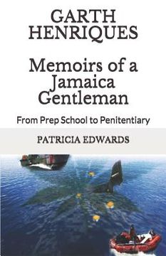 portada Garth Henriques Memoirs of a Jamaica Gentleman: From Prep School to Penitentiary (en Inglés)