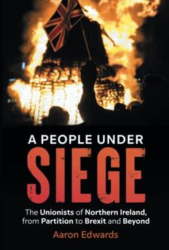 portada A People Under Siege: The Unionists of Northern Ireland, from Partition to Brexit and Beyond (en Inglés)