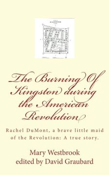 portada The Burning Of Kingston during the American Revolution: Rachel DuMont, a brave little maid of the Revolution: A true story of the burning of Kingston (en Inglés)