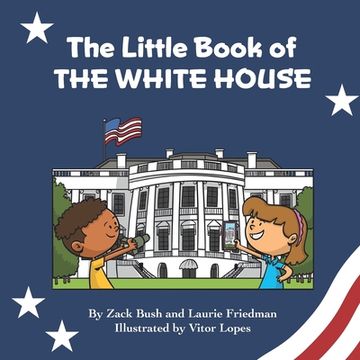 portada The Little Book of the White House: Introduction for children to the White House, President of the United States, Government, Washington D.C., History (en Inglés)