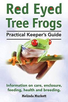 portada Red Eyed Tree Frogs. Practical Keeper's Guide for Red Eyed Three Frogs. Information on Care, Housing, Feeding and Breeding.