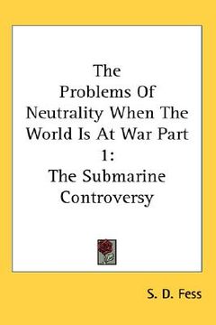 portada the problems of neutrality when the world is at war part 1: the submarine controversy (in English)