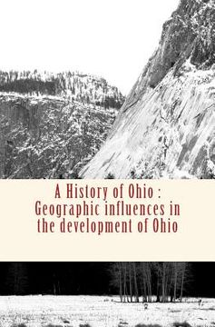 portada A History of Ohio: Geographic influences in the development of Ohio (en Inglés)