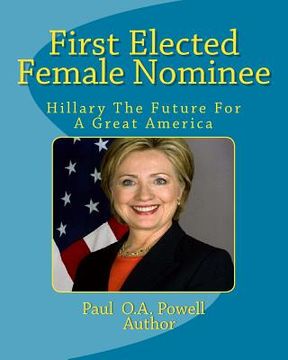 portada First Elected Female Nominee: Hillary Clinton The Future For a Great America (en Inglés)