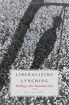portada Liberalizing Lynching: Building a New Racialized State