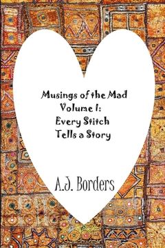 portada Musings of the Mad Volume I: Every Stitch Tells a Story (en Inglés)