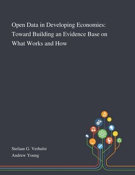 portada Open Data in Developing Economies: Toward Building an Evidence Base on What Works and How (en Inglés)