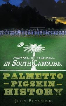 portada High School Football in South Carolina: Palmetto Pigskin History (in English)