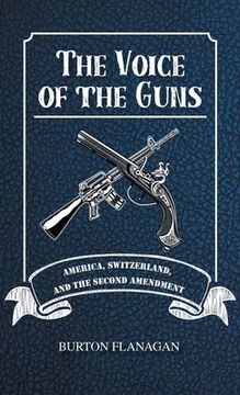 portada The Voice of the Guns: America, Switzerland, and the Second Amendment