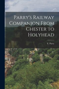 portada Parry's Railway Companion From Chester to Holyhead (en Inglés)