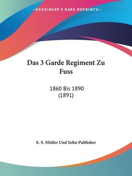 portada Das 3 Garde Regiment Zu Fuss: 1860 Bis 1890 (1891) (en Alemán)