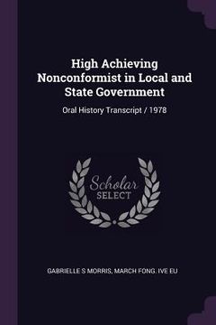 portada High Achieving Nonconformist in Local and State Government: Oral History Transcript / 1978 (en Inglés)