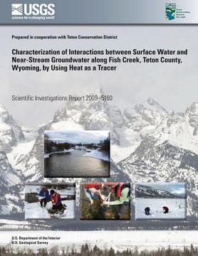 portada Characterization of Interactions between Surface Water and Near-Stream Groundwater along Fish Creek, Teton County, Wyoming, by Using Heat as a Tracer (in English)