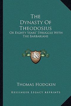 portada the dynasty of theodosius: or eighty years' struggle with the barbarians (en Inglés)
