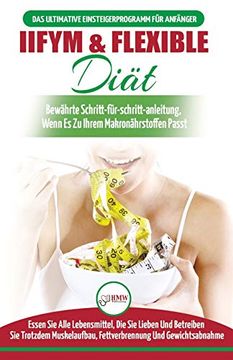 portada Iifym & Flexible Diät: Der Ultimative Leitfaden für Anfänger zur Flexiblen Kalorienzählung - Essen sie Alle Lebensmittel, die sie Lieben, Wenn sie zu. Makros Passen (Bücher in Deutsch (in German)