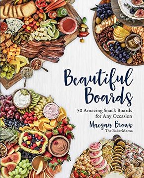 portada Beautiful Boards: 50 Amazing Snack Boards for any Occasion (en Inglés)