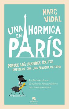 portada Una Hormiga en París: Porque los Grandes Éxitos Empiezan con un Pequeña Victoria (in Spanish)