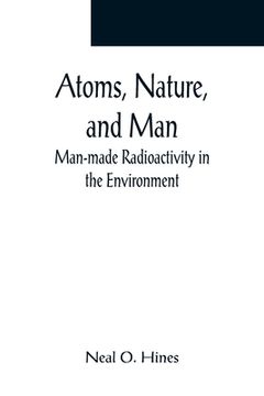 portada Atoms, Nature, and Man: Man-made Radioactivity in the Environment (in English)