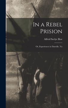 portada In a Rebel Prision: Or, Experiences in Danville, Va (en Inglés)