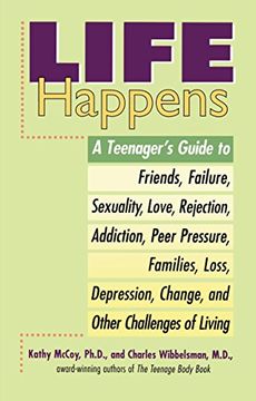 portada Life Happens: A Teenager's Guide to Friends, Sexuality, Love, Rejection, Addiction, Peer Press Ure, Families, Loss, Depression, Chan (in English)