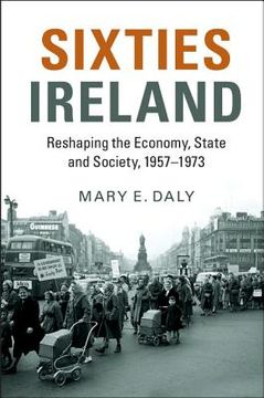 portada Sixties Ireland: Reshaping the Economy, State and Society, 1957–1973 (in English)