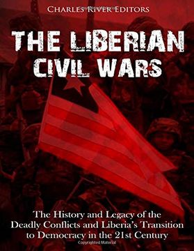 portada The Liberian Civil Wars: The History and Legacy of the Deadly Conflicts and Liberia’S Transition to Democracy in the 21St Century (en Inglés)