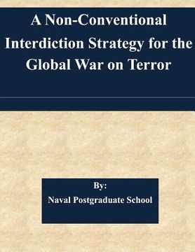 portada A Non-Conventional Interdiction Strategy for the Global War on Terror (en Inglés)