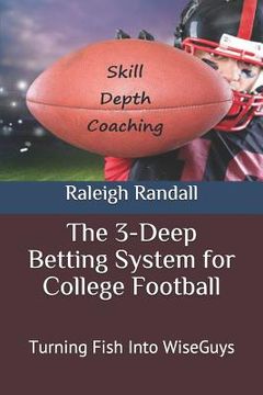 portada The 3-Deep Betting System for College Football: Turning Fish Into WiseGuys (en Inglés)
