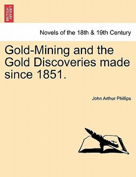 portada gold-mining and the gold discoveries made since 1851. (en Inglés)