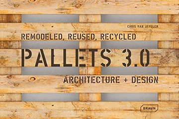 portada Pallets 3.0.: Remodeled, Reused, Recycled: Architecture + Design